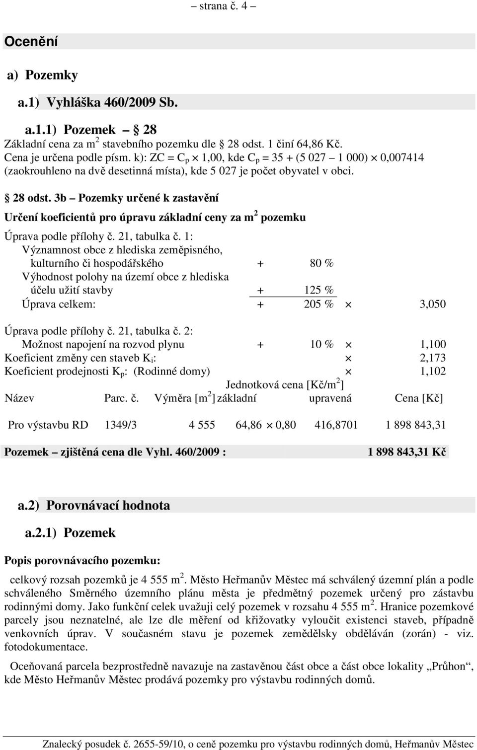 3b Pozemky určené k zastavění Určení koeficientů pro úpravu základní ceny za m 2 pozemku Úprava podle přílohy č. 21, tabulka č.