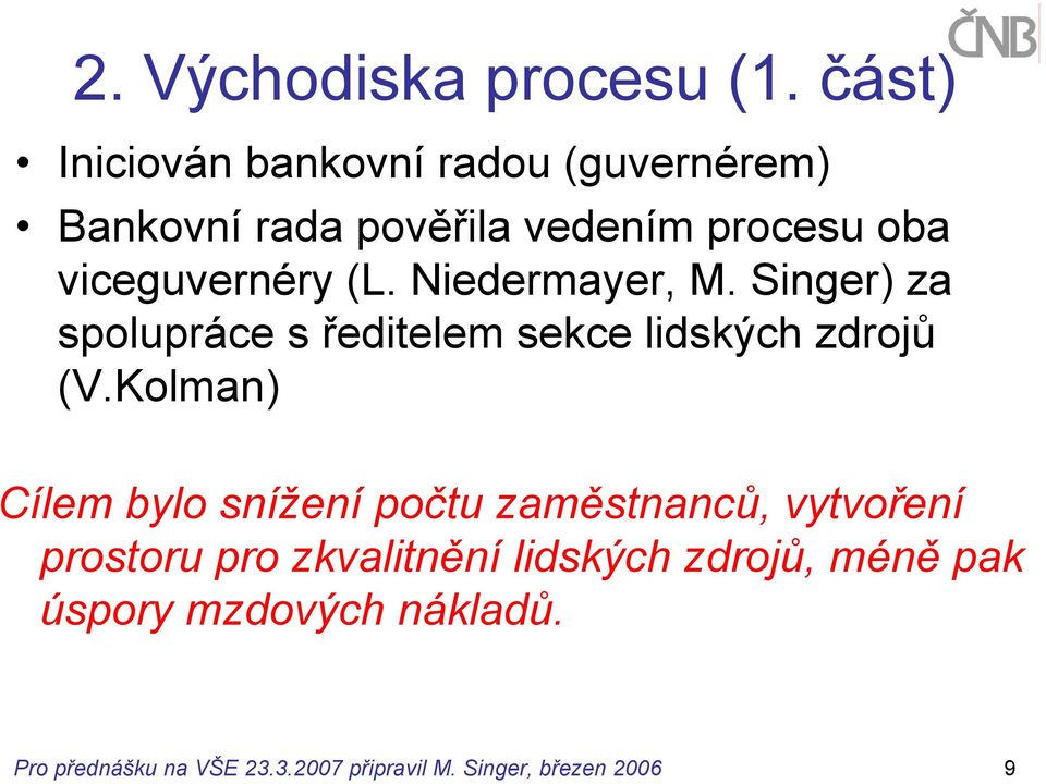 (L. Niedermayer, M. Singer) za spolupráce s ředitelem sekce lidských zdrojů (V.