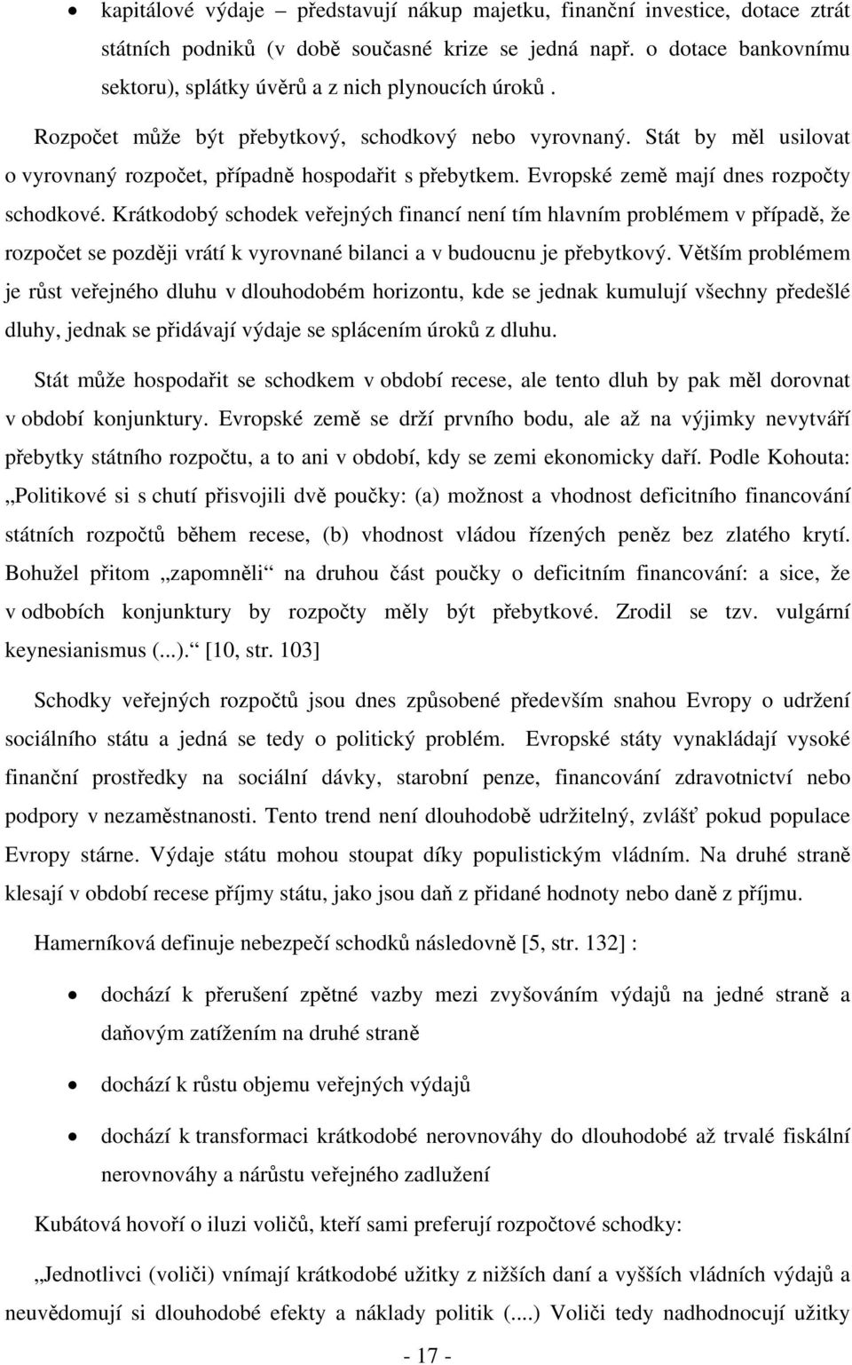 Stát by měl usilovat o vyrovnaný rozpočet, případně hospodařit s přebytkem. Evropské země mají dnes rozpočty schodkové.