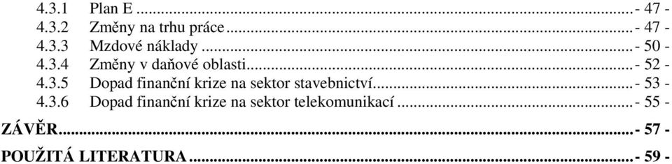 ..- 53-4.3.6 Dopad finanční krize na sektor telekomunikací.