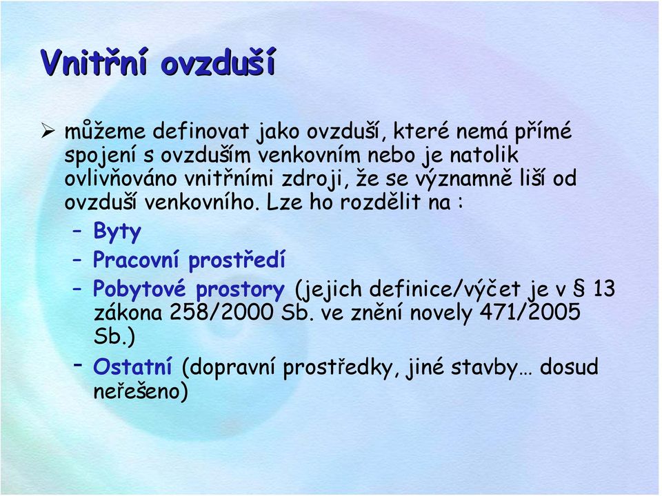 Lze ho rozdělit na : Byty Pracovní prostředí Pobytové prostory (jejich definice/výčet je v 13