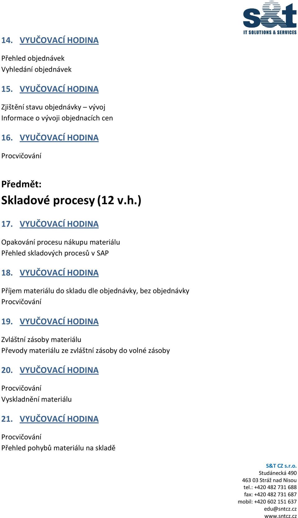 VYUČOVACÍ HODINA Opakování procesu nákupu materiálu Přehled skladových procesů v SAP 18.