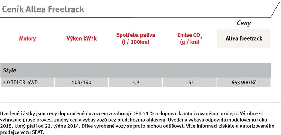 autorizovanému prodejci. Výrobce si vyhrazuje právo provést změny cen a výbav vozů bez předchozího ohlášení.