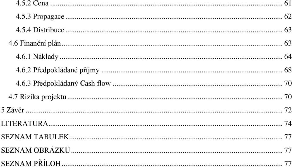 .. 68 4.6.3 Předpokládaný Cash flow... 70 4.7 Rizika projektu... 70 5 Závěr.