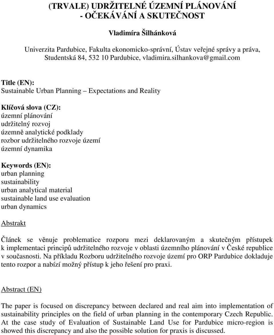 com Title (EN): Sustainable Urban Planning Expectations and Reality Klíčová slova (CZ): územní plánování udržitelný rozvoj územně analytické podklady rozbor udržitelného rozvoje území územní dynamika