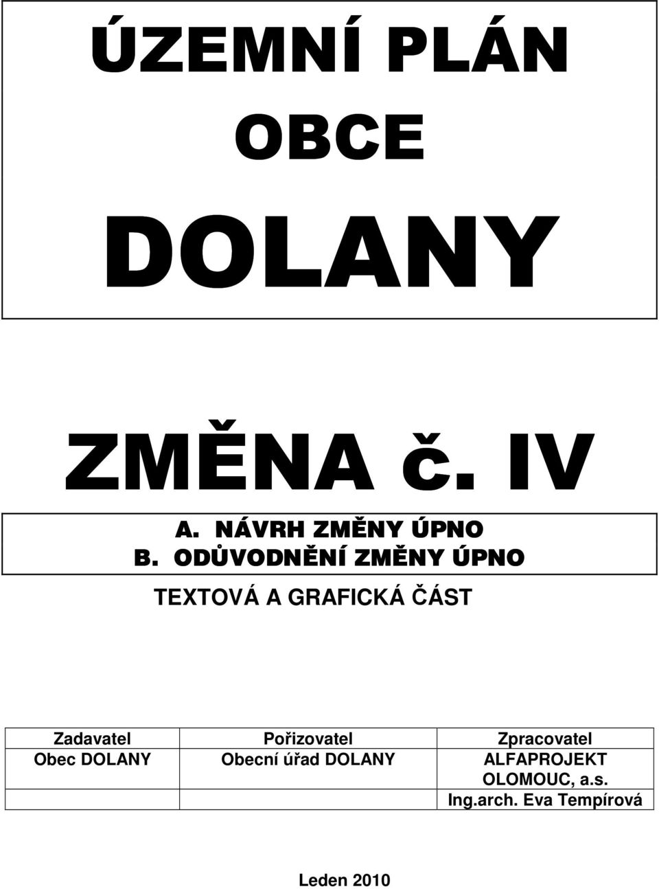 Pořizovatel Zpracovatel Obec DOLANY Obecní úřad DOLANY