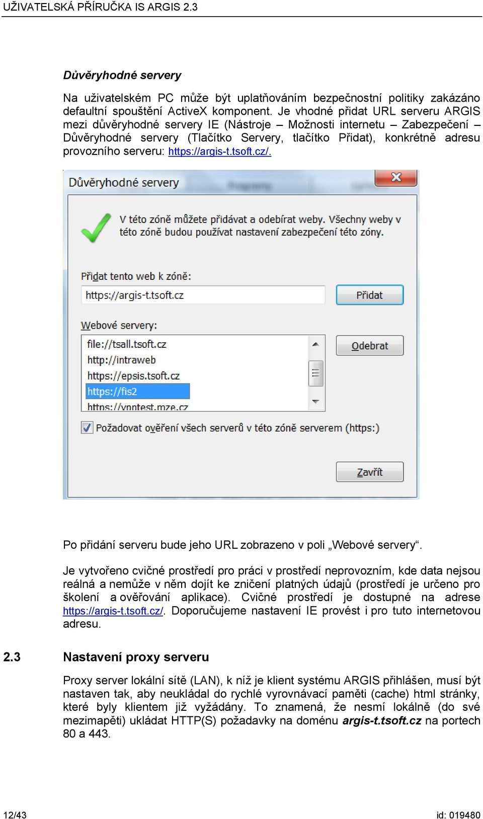 https://argis-t.tsoft.cz/. Po přidání serveru bude jeho URL zobrazeno v poli Webové servery.