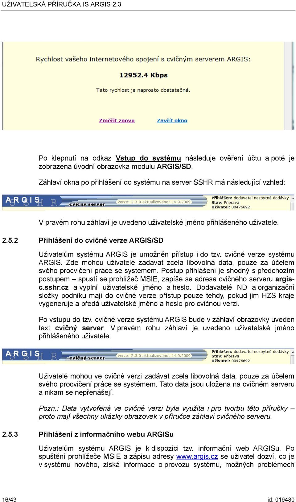 2 Přihlášení do cvičné verze ARGIS/SD Uživatelům systému ARGIS je umožněn přístup i do tzv. cvičné verze systému ARGIS.