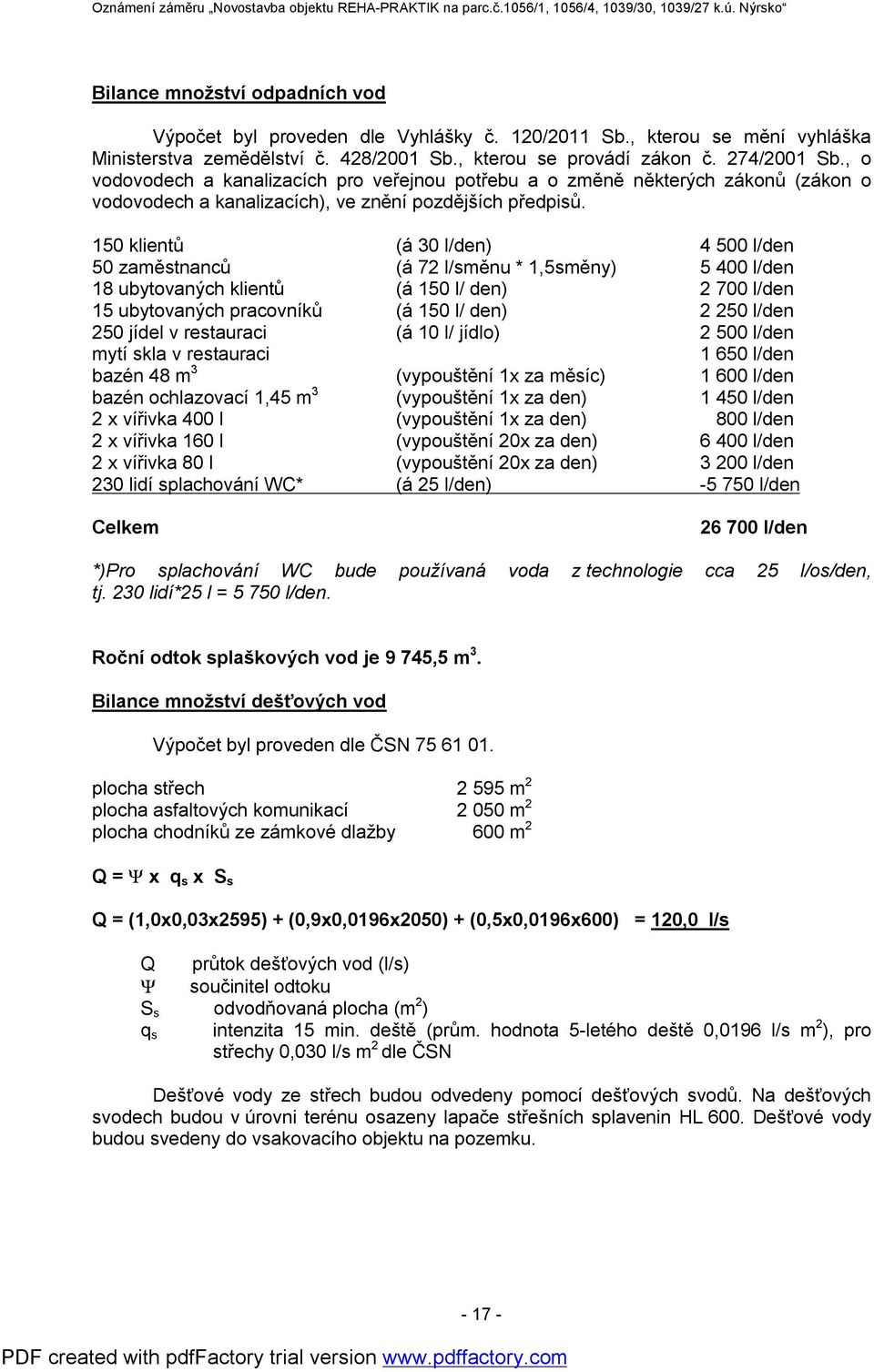 150 klientů 50 zaměstnanců 18 ubytovaných klientů 15 ubytovaných pracovníků 250 jídel v restauraci mytí skla v restauraci bazén 48 m3 bazén ochlazovací 1,45 m3 2 x vířivka 400 l 2 x vířivka 160 l 2 x