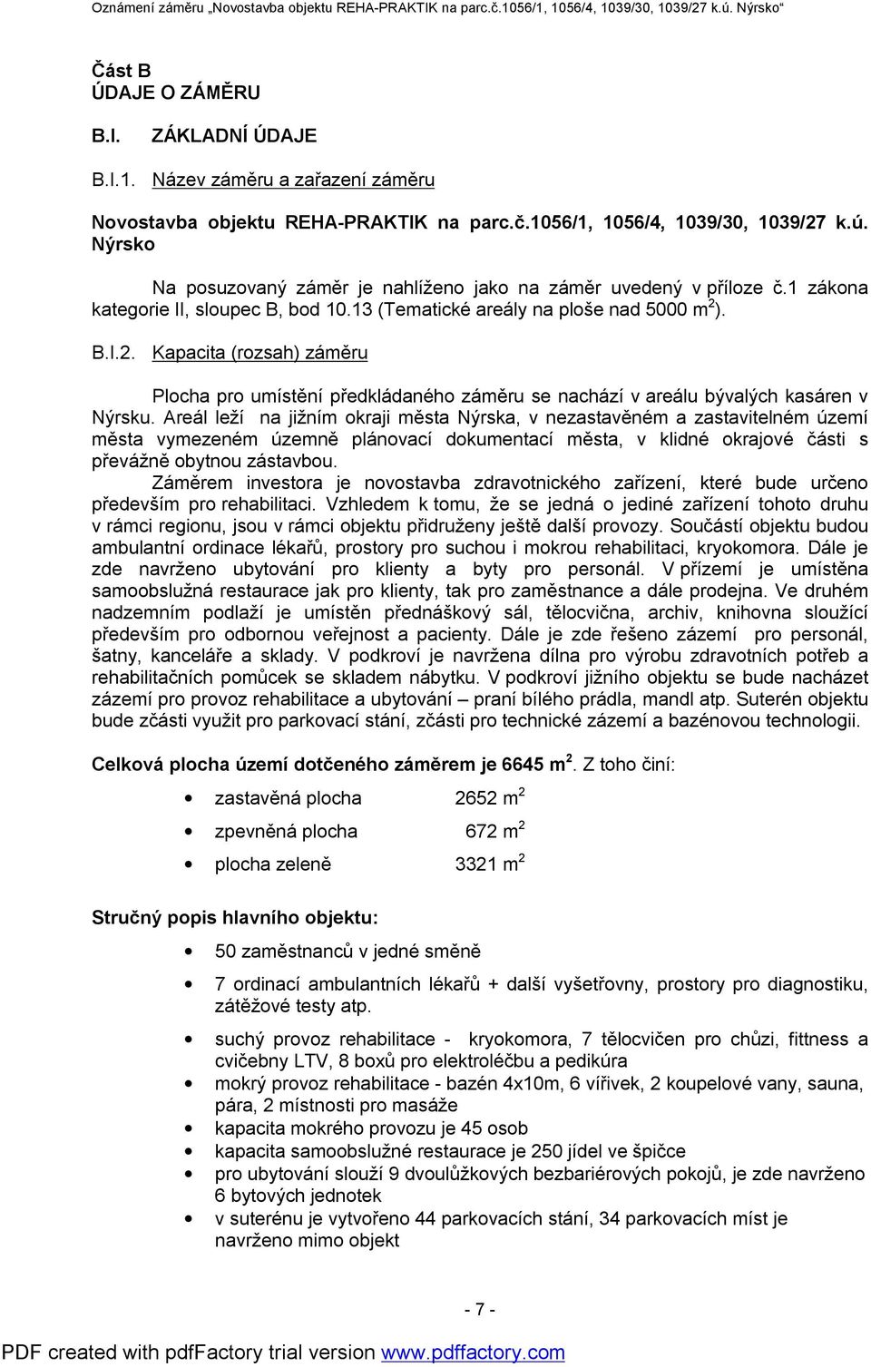 . B.I.2. Kapacita (rozsah) záměru Plocha pro umístění předkládaného záměru se nachází v areálu bývalých kasáren v Nýrsku.