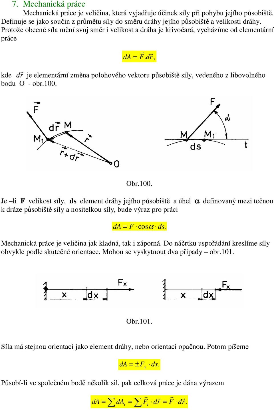 dr, kde d r je elementární změna polohového vektoru působiště síly, vedeného z libovolného bodu O - obr.100.