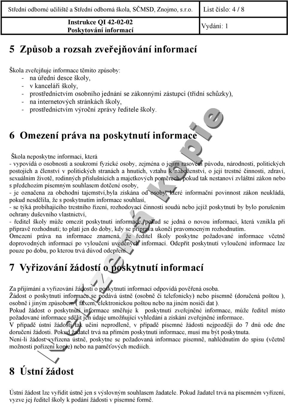 - prostřednictvím osobního jednání se zákonnými zástupci (třídní schůzky), - na internetových stránkách školy, - prostřednictvím výroční zprávy ředitele školy.