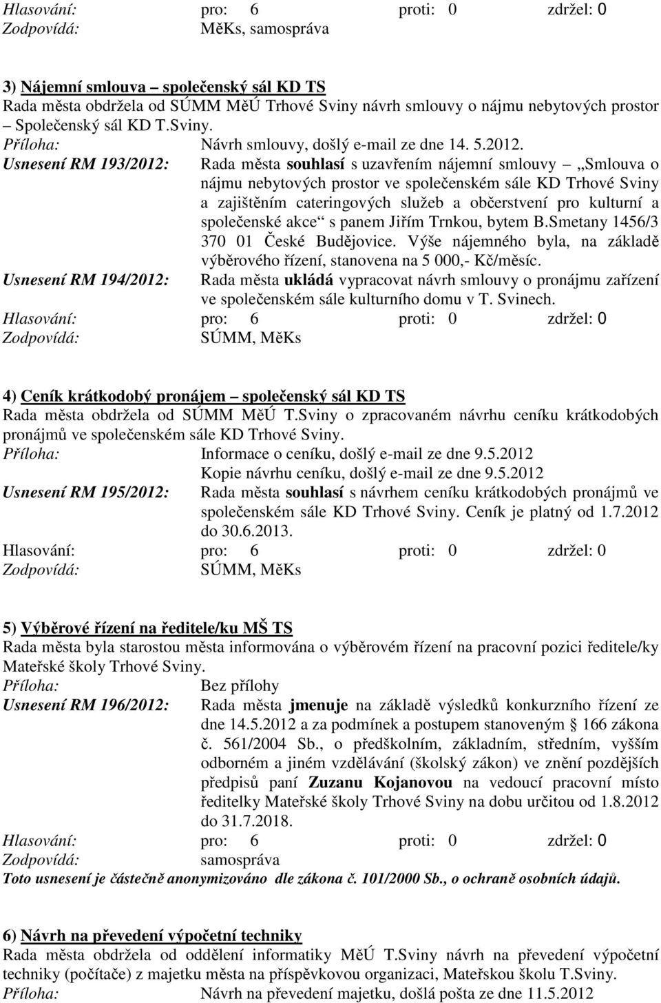 kulturní a společenské akce s panem Jiřím Trnkou, bytem B.Smetany 1456/3 370 01 České Budějovice.