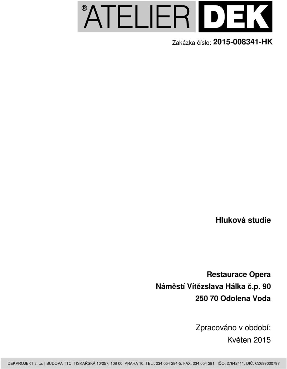 90 250 70 Odolena Voda Zpracováno v období: Květen 2015 DEKPROJEKT s.r.o. BUDOVA TTC, TISKAŘSKÁ 10/257, 108 00 PRAHA 10, TEL.