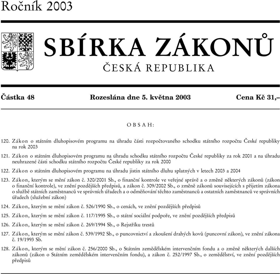 ZaΒkon o staβtnυβm dluhopisoveβm programu na uβhradu schodku staβtnυβho rozpocοtu CΟ eskeβ republiky za rok 2001 a na uβhradu neuhrazeneβ cοaβsti schodku staβtnυβho rozpocοtu CΟ eskeβ republiky za