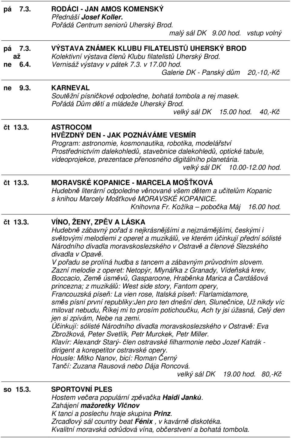 Pořádá Dům dětí a mládeže Uherský Brod. velký sál DK 15.00 hod. 40,-Kč so 15.3.