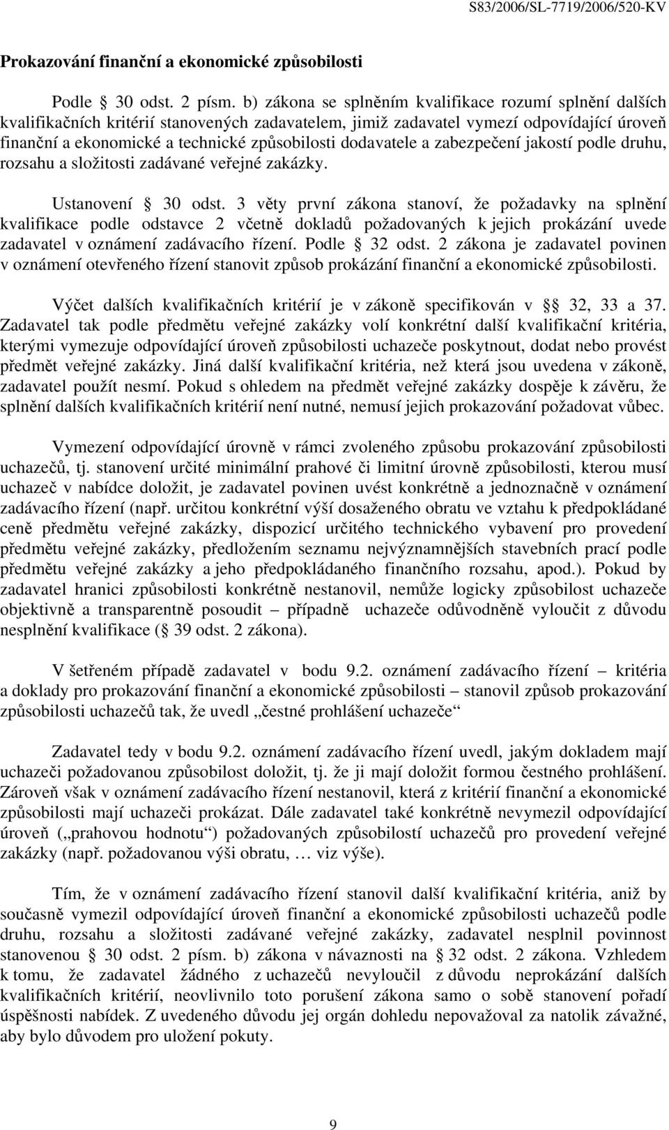 dodavatele a zabezpečení jakostí podle druhu, rozsahu a složitosti zadávané veřejné zakázky. Ustanovení 30 odst.