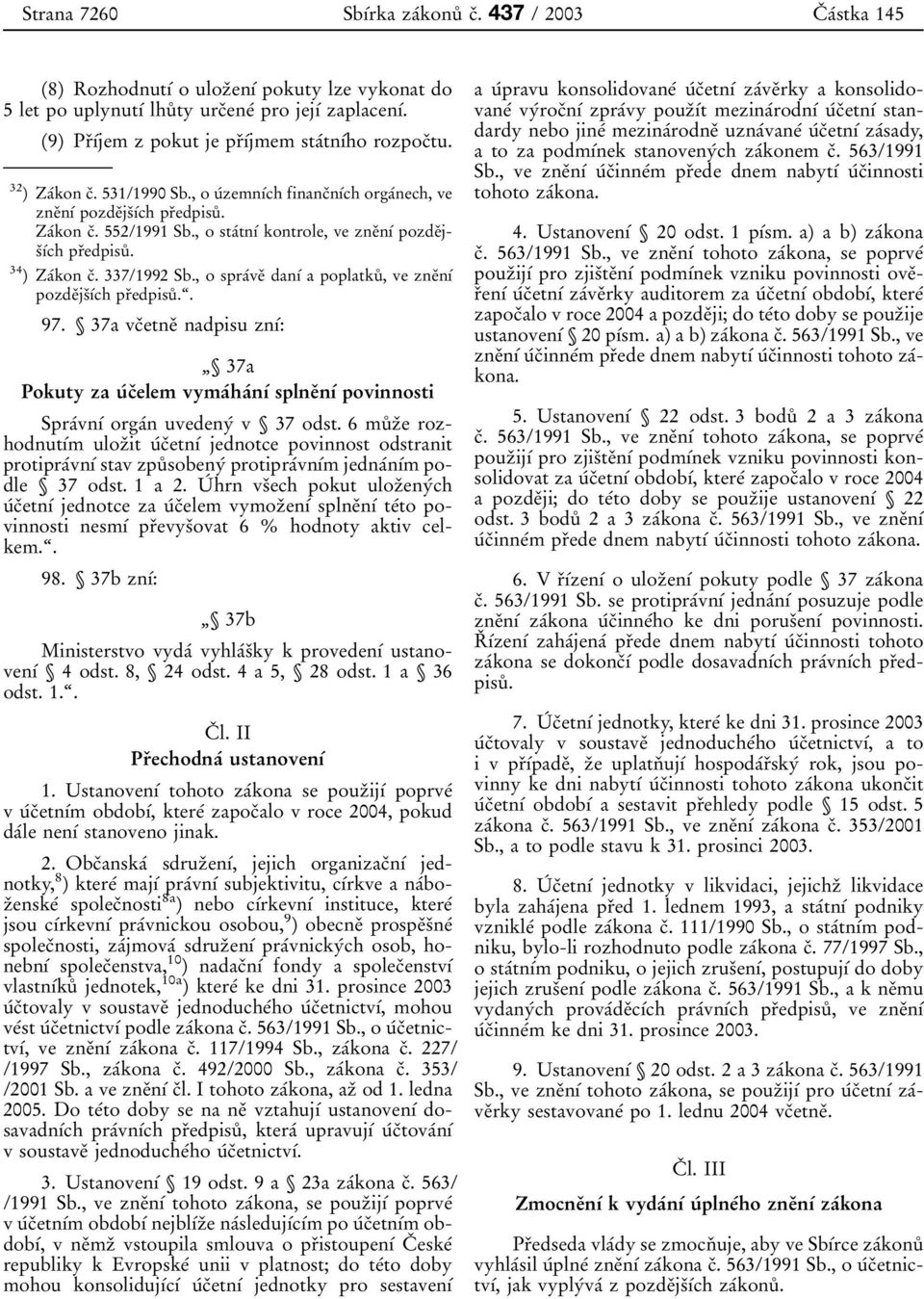 , o staâtnõâ kontrole, ve zneïnõâ pozdeïjsïõâch prïedpisuê. 34 ) Z aâkon cï. 337/1992 Sb., o spraâveï danõâ a poplatkuê, ve zneïnõâ pozdeïjsïõâch prïedpisuê.ª. 97.