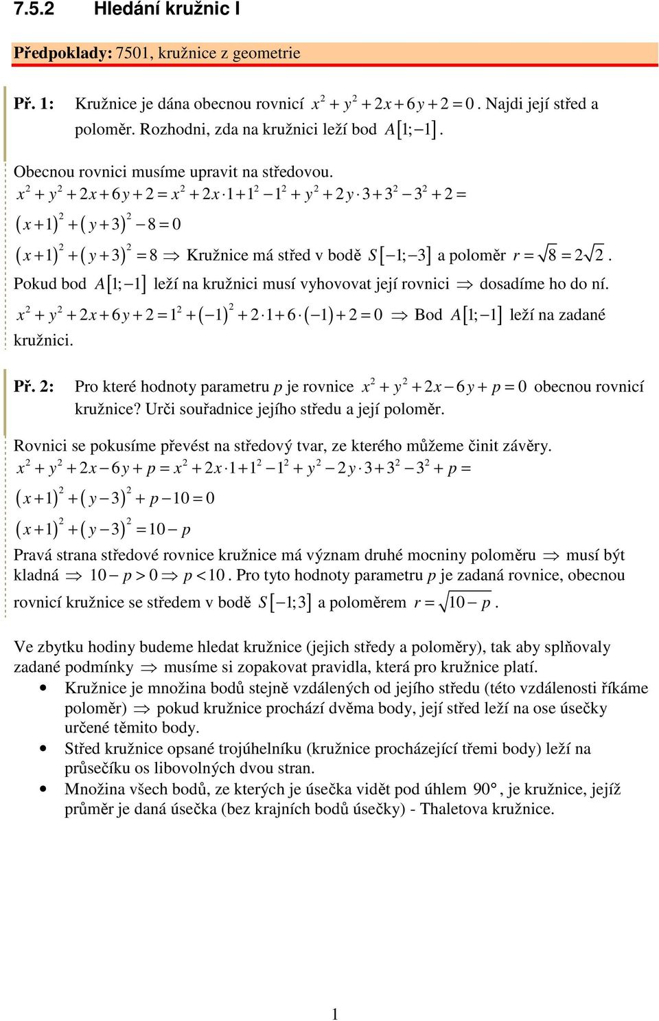 vyhvvat její rvnici dsadíme h d ní x + y + x + 6y + = + ( ) + + 6 ( ) + = 0 Bd A[ ; ] leží na zadané kružnici Př : Pr které hdnty parametru p je rvnice x + y + x 6y + p = 0 becnu rvnicí kružnice?