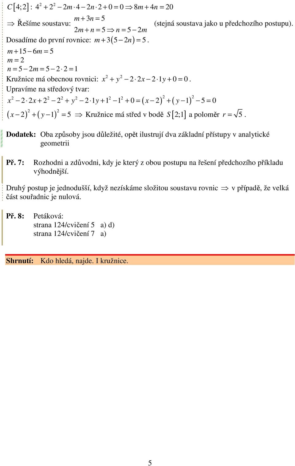 Ddatek: Oba způsby jsu důležité, pět ilustrují dva základní přístupy v analytické gemetrii Př 7: Rzhdni a zdůvdni, kdy je který z bu pstupu na řešení předchzíh příkladu výhdnější Druhý