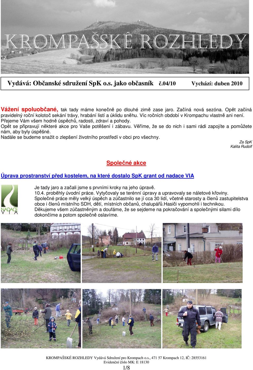 Opět se připravují některé akce pro Vaše potěšení i zábavu. Věříme, že se do nich i sami rádi zapojíte a pomůžete nám, aby byly úspěšné.