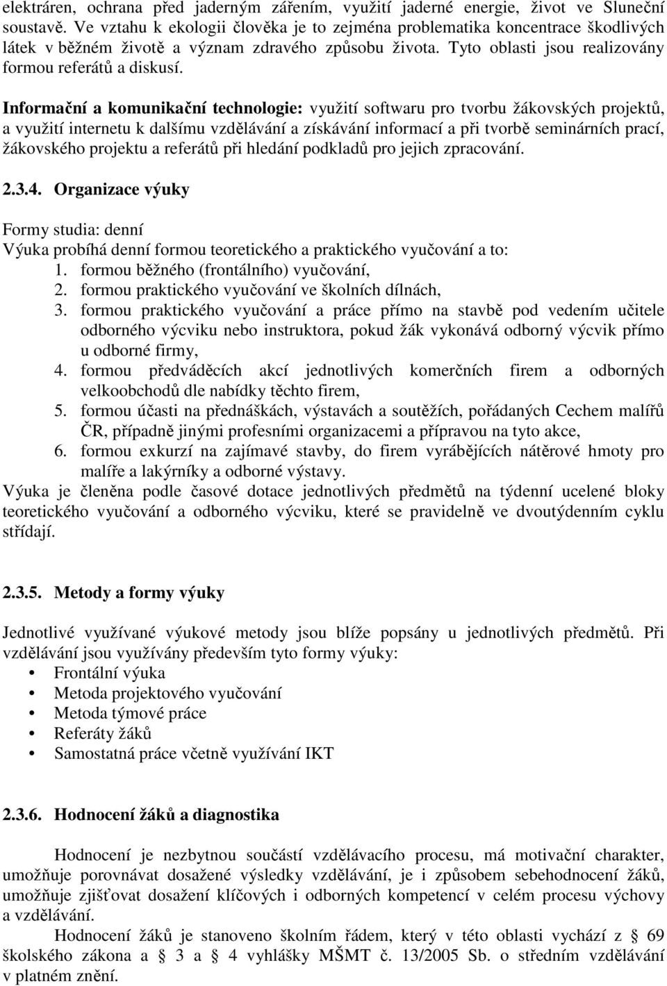 Informační a komunikační technologie: využití softwaru pro tvorbu žákovských projektů, a využití internetu k dalšímu vzdělávání a získávání informací a při tvorbě seminárních prací, žákovského