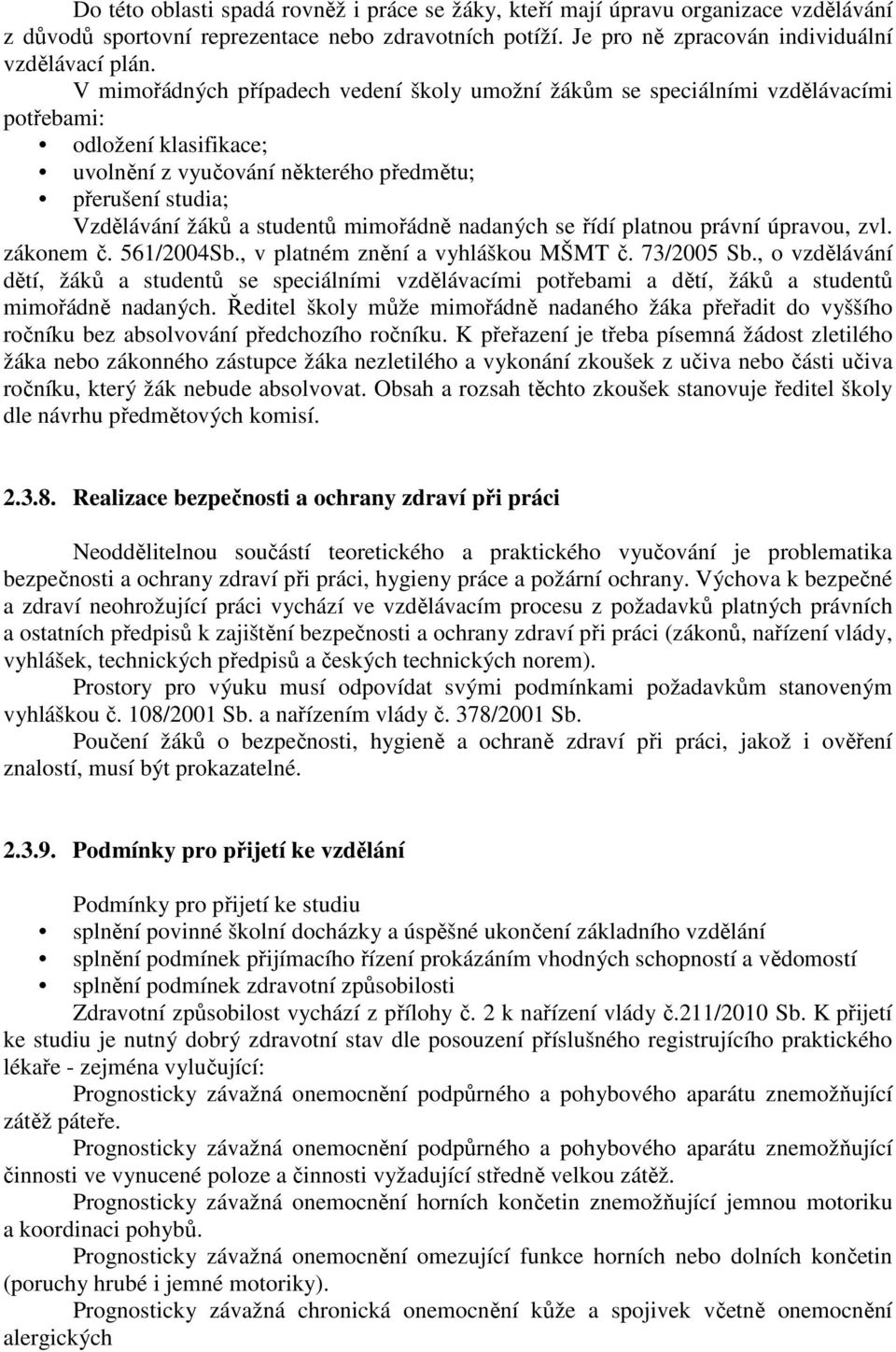 mimořádně nadaných se řídí platnou právní úpravou, zvl. zákonem č. 561/2004Sb., v platném znění a vyhláškou MŠMT č. 73/2005 Sb.