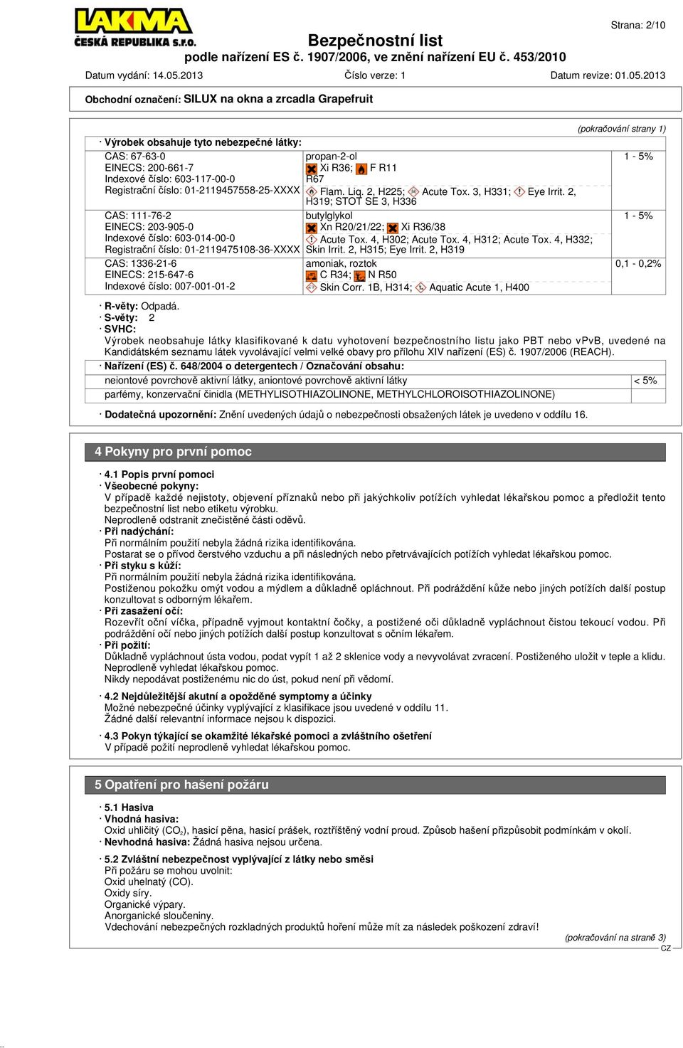 3, H331; Eye Irrit. 2, H319; STOT SE 3, H336 butylglykol Xn R20/21/22; Xi R36/38 Acute Tox. 4, H302; Acute Tox. 4, H312; Acute Tox. 4, H332; Skin Irrit. 2, H315; Eye Irrit.