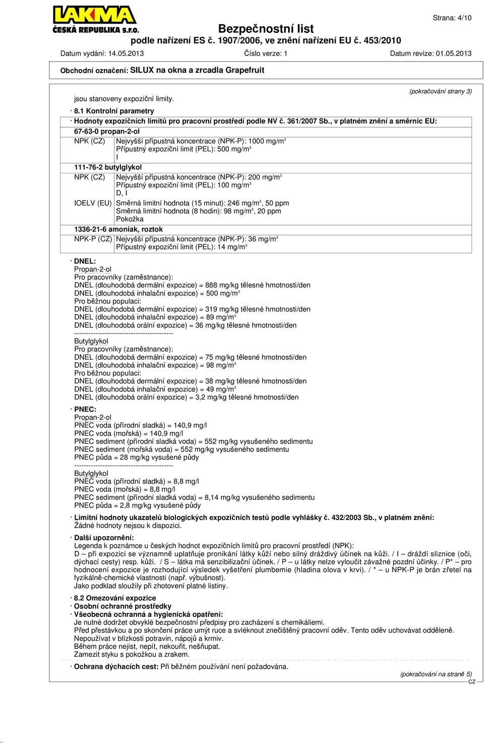 přípustná koncentrace (NPK-P): 200 mg/m 3 Přípustný expoziční limit (PEL): 100 mg/m 3 D, I IOELV (EU) Směrná limitní hodnota (15 minut): 246 mg/m 3, 50 ppm Směrná limitní hodnota (8 hodin): 98 mg/m