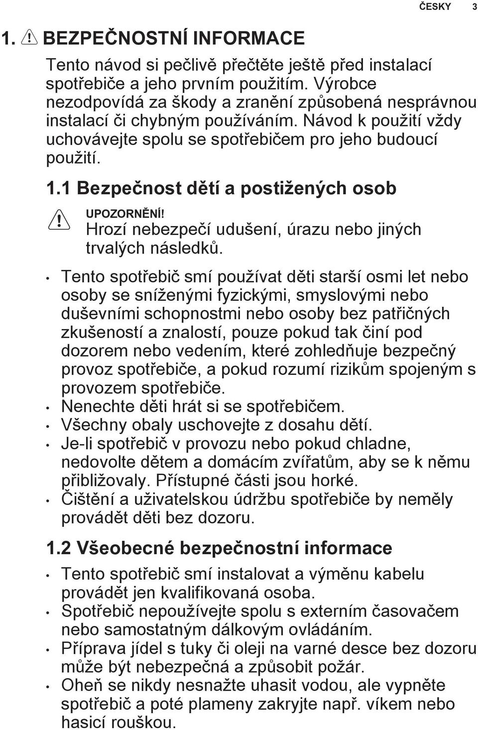 1 Bezpečnost dětí a postižených osob Hrozí nebezpečí udušení, úrazu nebo jiných trvalých následků.