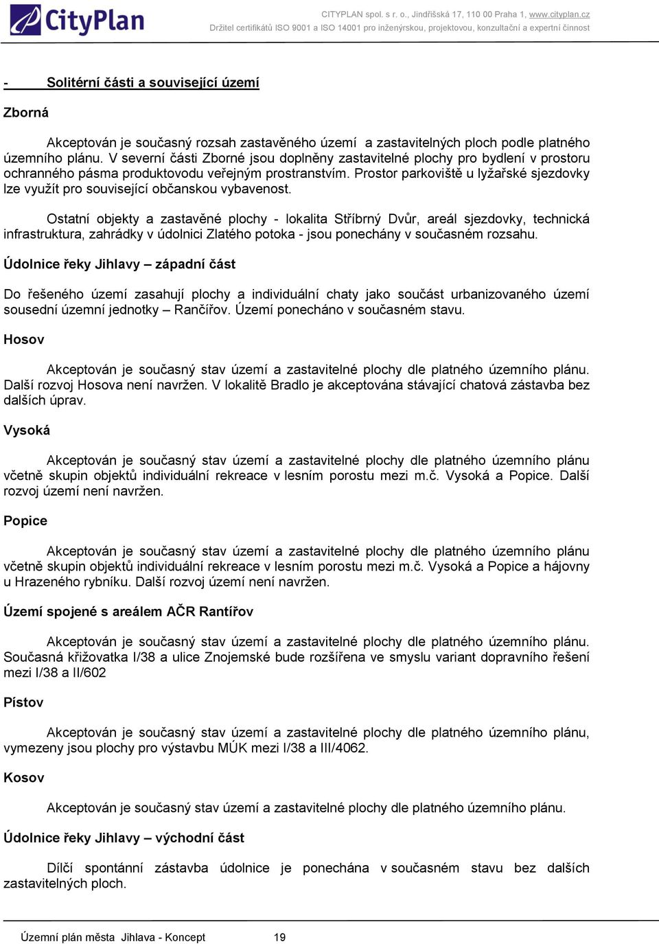 Prostor parkoviště u lyţařské sjezdovky lze vyuţít pro související občanskou vybavenost.