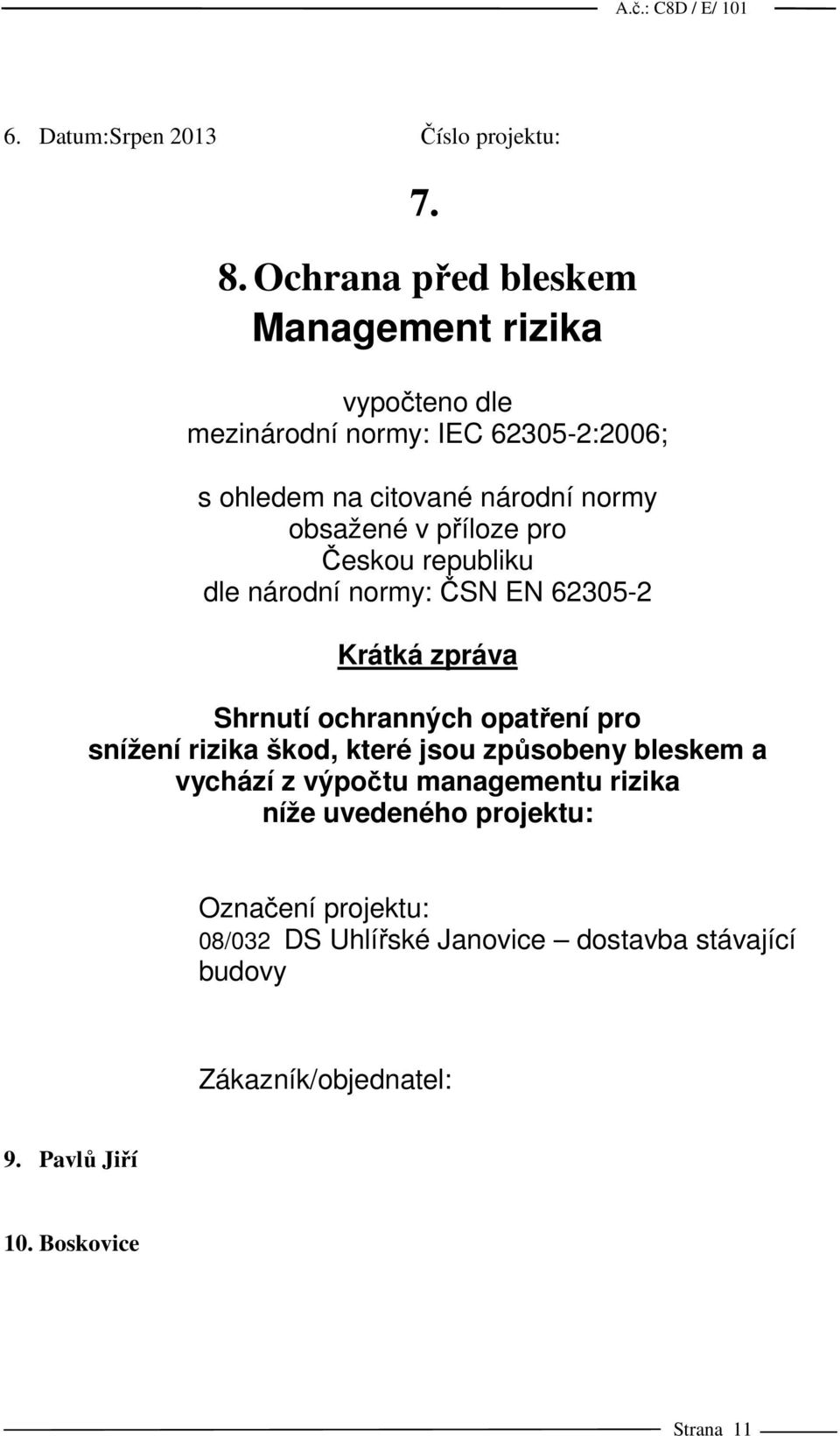 obsažené v příloze pro Českou republiku dle národní normy: ČSN EN 62305-2 Krátká zpráva Shrnutí ochranných opatření pro snížení