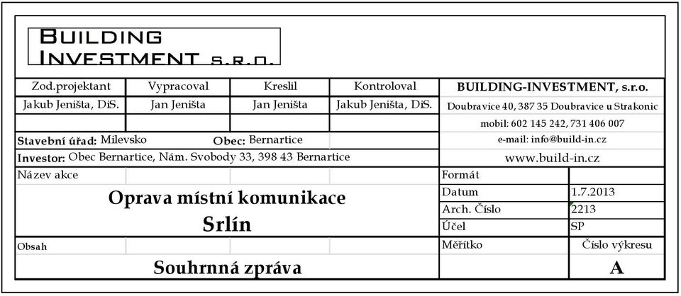 Svobody 33, 398 43 Bernartice Název akce Oprava místní komunikace Srlín www.build-in.cz Formát Datum 1.7.2013 Arch.