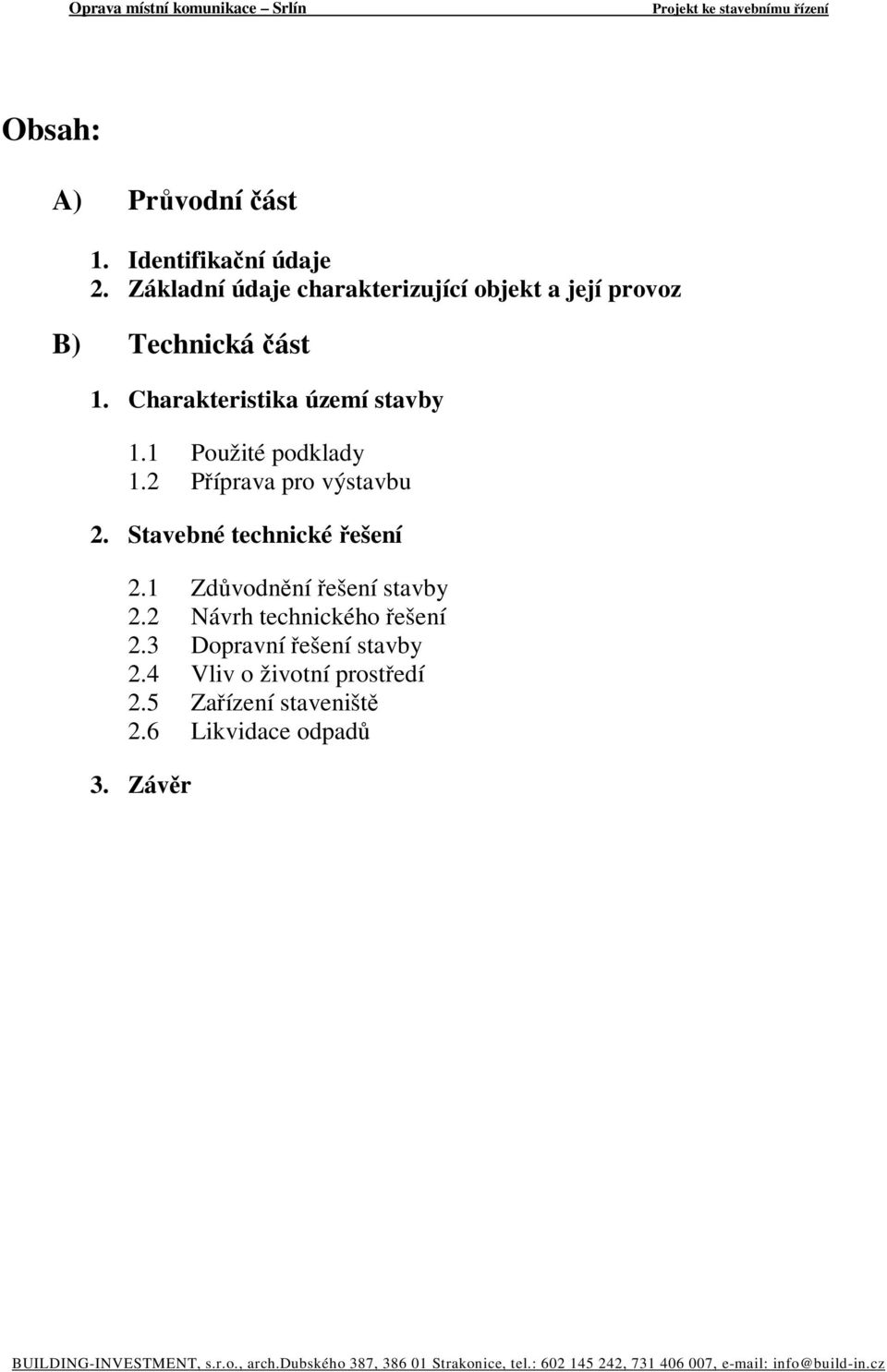 Charakteristika území stavby 1.1 Použité podklady 1.2 Příprava pro výstavbu 2.