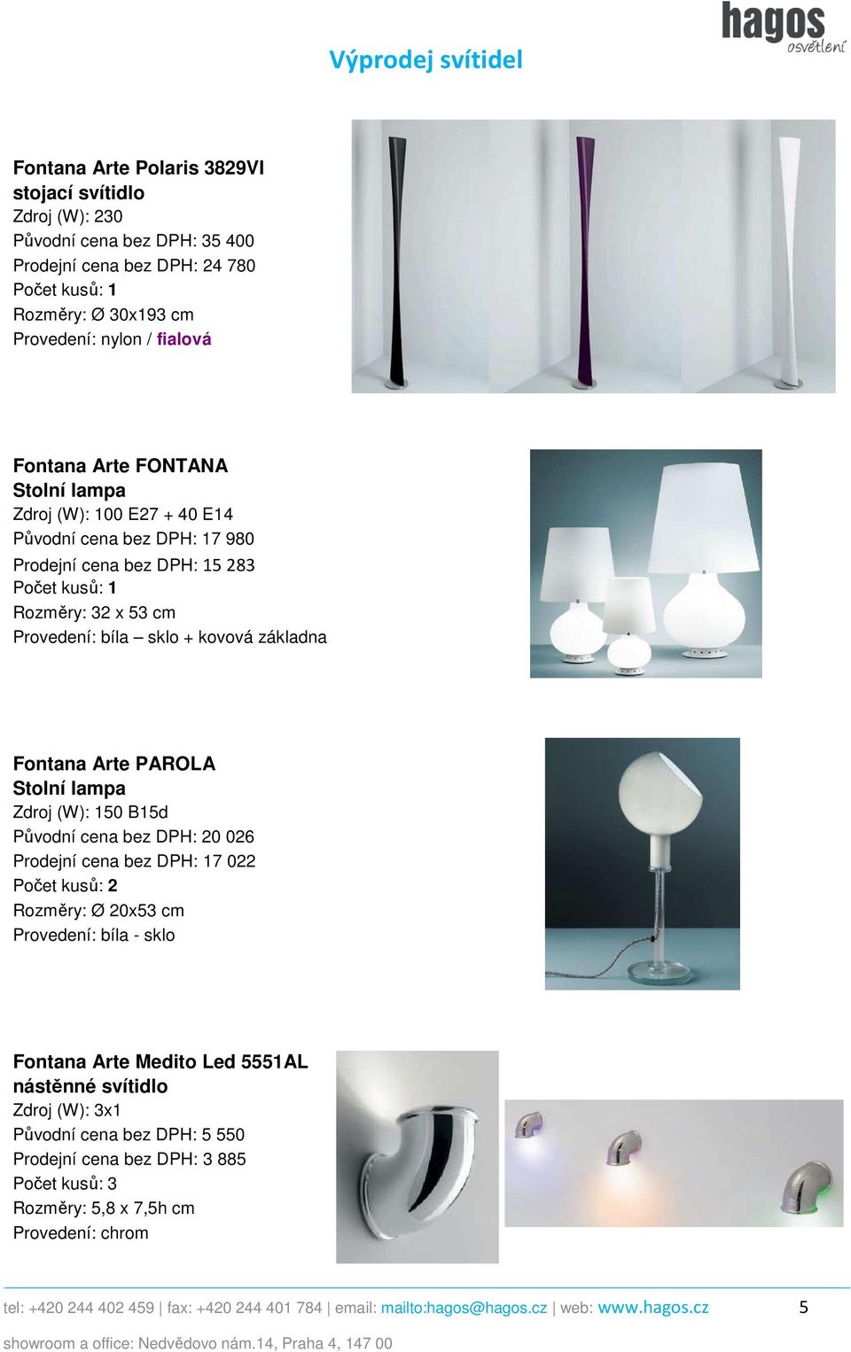 lampa Zdroj (W): 150 B15d Původní cena bez DPH: 20 026 Prodejní cena bez DPH: 17 022 Rozměry: Ø 20x53 cm Provedení: bíla - sklo Fontana Arte Medito Led 5551AL Zdroj (W): 3x1 Původní cena