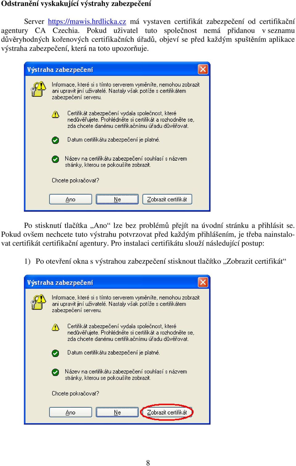 na toto upozorňuje. Po stisknutí tlačítka Ano lze bez problémů přejít na úvodní stránku a přihlásit se.