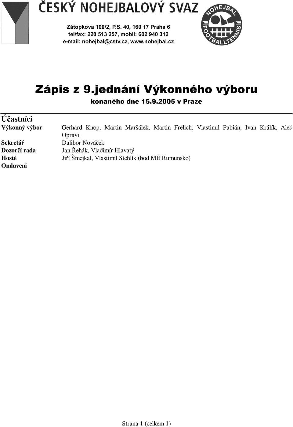 2005 v Praze Účastníci Výkonný výbor Sekretář Dozorčí rada Hosté Omluveni Gerhard