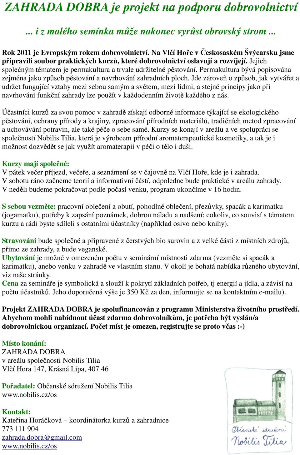 Permakultura bývá popisována zejména jako způsob pěstování a navrhování zahradních ploch.