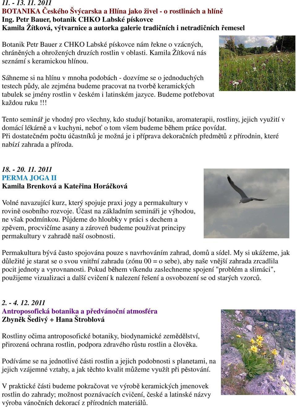 ohrožených druzích rostlin v oblasti. Kamila Žítková nás seznámí s keramickou hlínou.