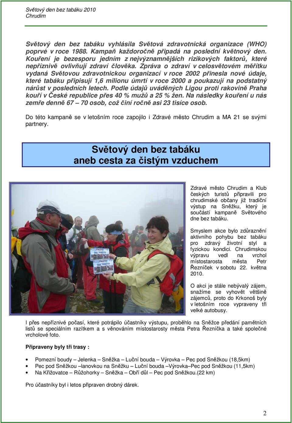 Zpráva o zdraví v celosvětovém měřítku vydaná Světovou zdravotnickou organizací v roce 2002 přinesla nové údaje, které tabáku připisují 1,6 milionu úmrtí v roce 2000 a poukazují na podstatný nárůst v