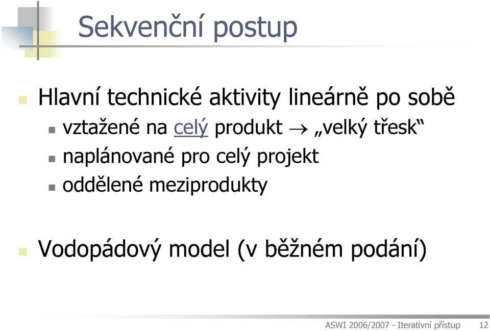 pro celý projekt oddělené meziprodukty Vodopádový model