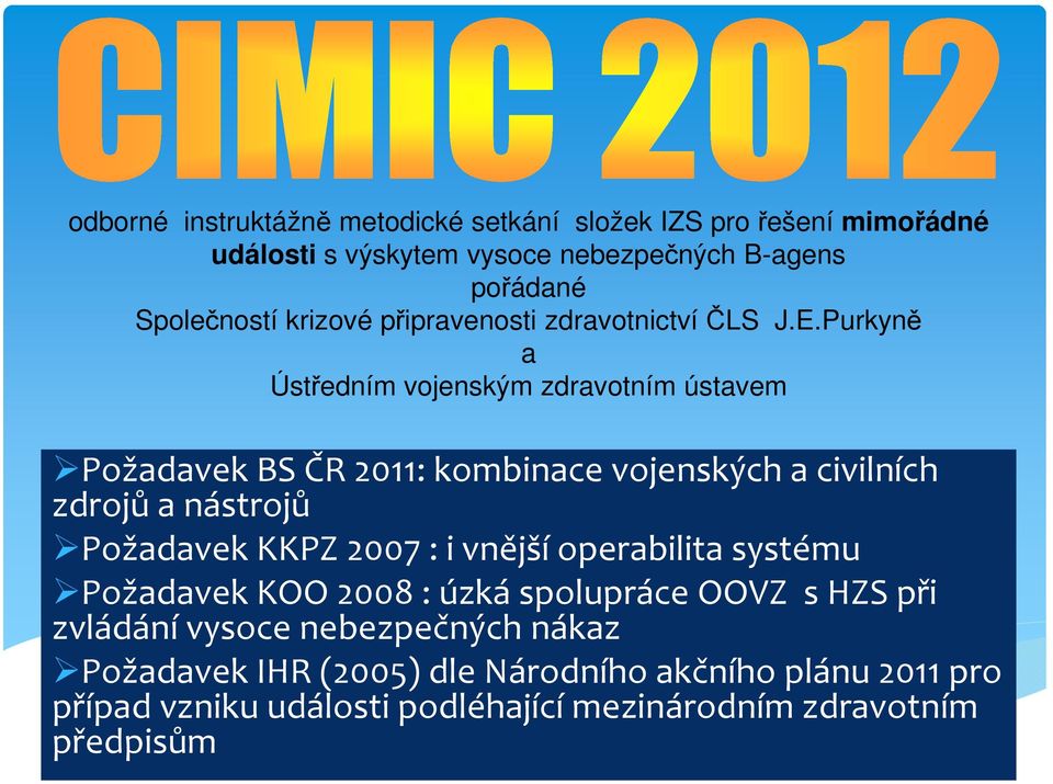 Purkyně a Ústředním vojenským zdravotním ústavem Požadavek BS ČR 2011: kombinace vojenských a civilních zdrojů a nástrojů Požadavek KKPZ 2007
