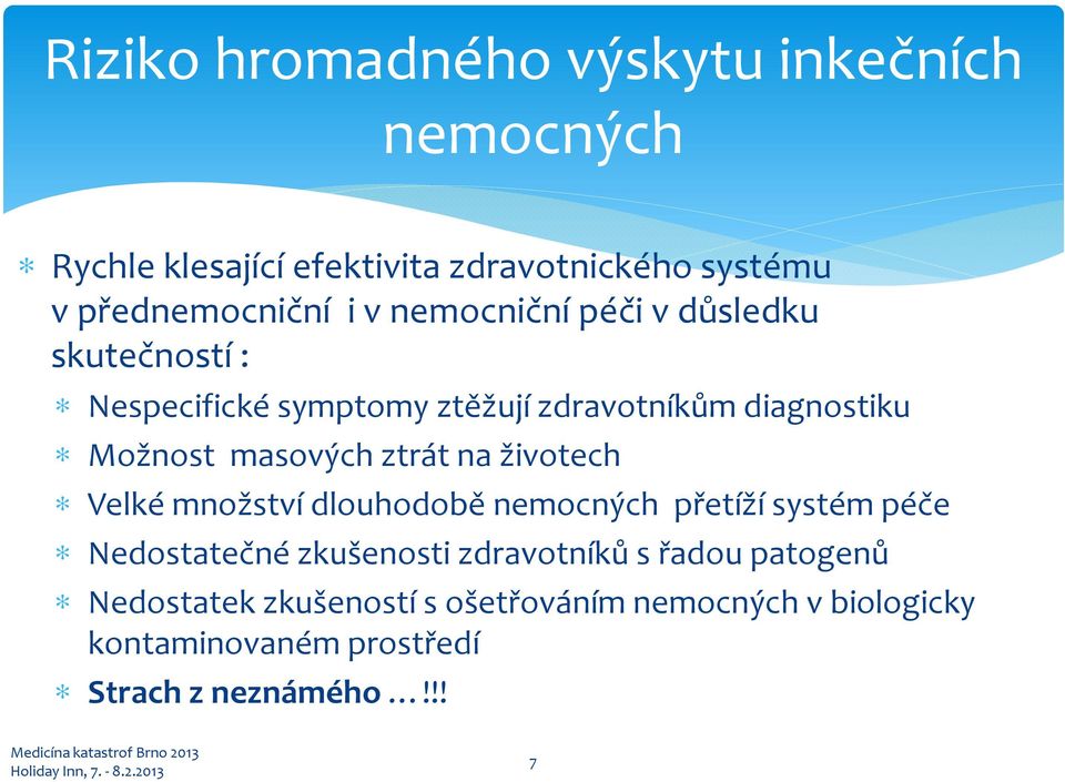 množství dlouhodobě nemocných přetíží systém péče Nedostatečné zkušenosti zdravotníků s řadou patogenů Nedostatek zkušeností s