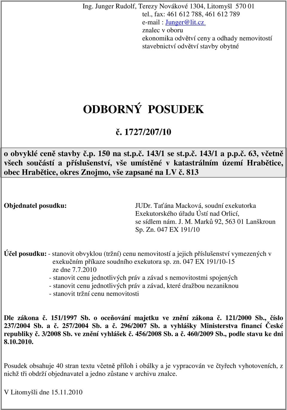 1727/207/10 o obvyklé ceně stavby č.p. 150 na st.p.č. 143/1 se st.p.č. 143/1 a p.p.č. 63, včetně všech součástí a příslušenství, vše umístěné v katastrálním území Hrabětice, obec Hrabětice, okres Znojmo, vše zapsané na LV č.