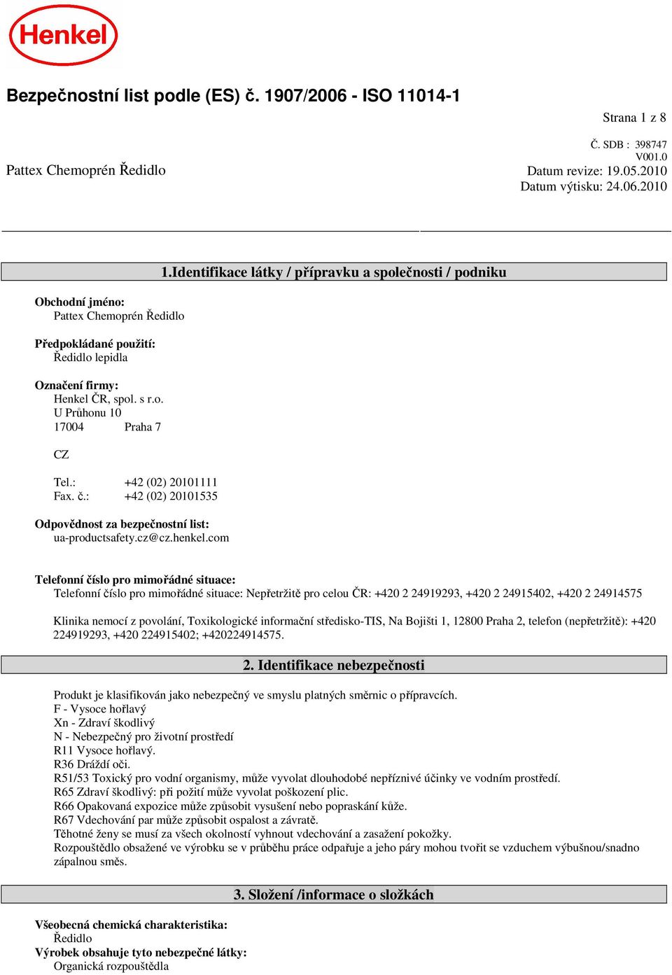 Identifikace látky / přípravku a společnosti / podniku Telefonní číslo pro mimořádné situace: Telefonní číslo pro mimořádné situace: Nepřetržitě pro celou ČR: +420 2 24919293, +420 2 24915402, +420 2