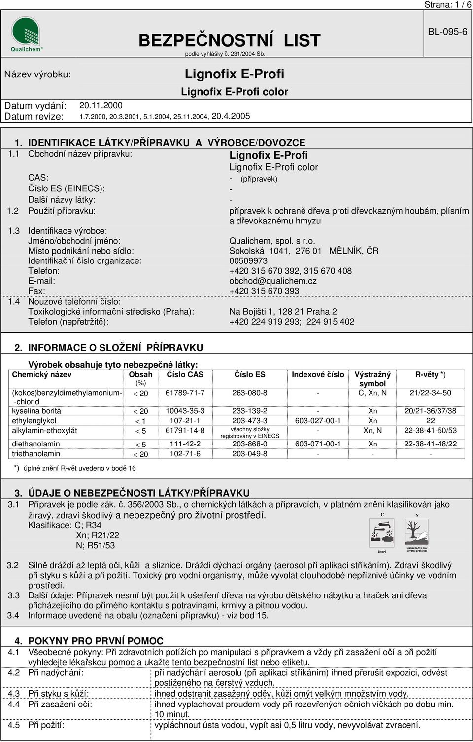 cz Fax: +420 315 670 393 1.4 Nouzové telefonní číslo: Toxikologické informační středisko (Praha): Telefon (nepřetržitě): 2.