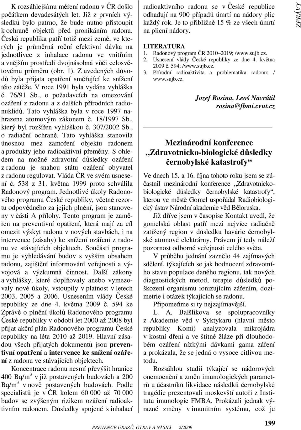 Z uvedených důvodů byla přijata opatření směřující ke snížení této zátěže. V roce 1991 byla vydána vyhláška č. 76/91 Sb.