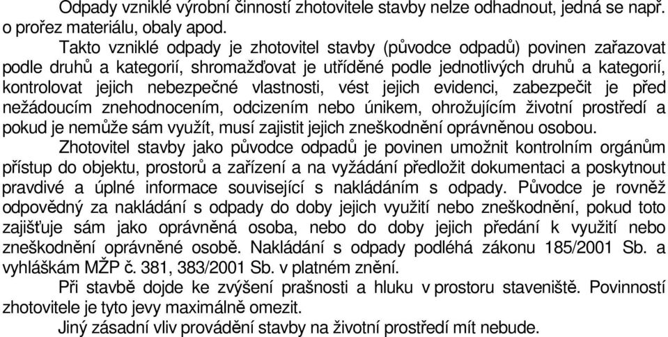 vlastnosti, vést jejich evidenci, zabezpečit je před nežádoucím znehodnocením, odcizením nebo únikem, ohrožujícím životní prostředí a pokud je nemůže sám využít, musí zajistit jejich zneškodnění