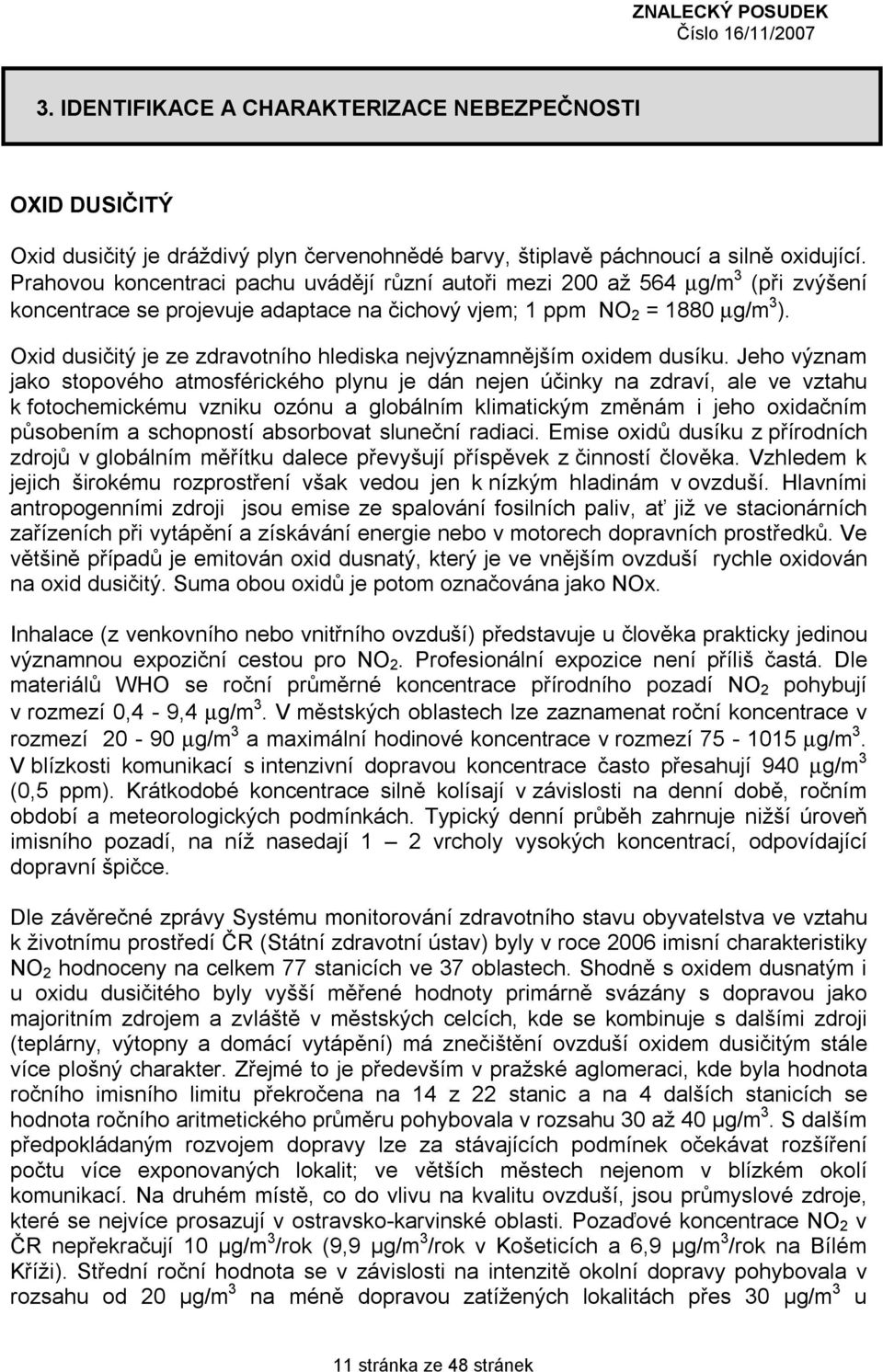 Oxid dusičitý je ze zdravotního hlediska nejvýznamnějším oxidem dusíku.