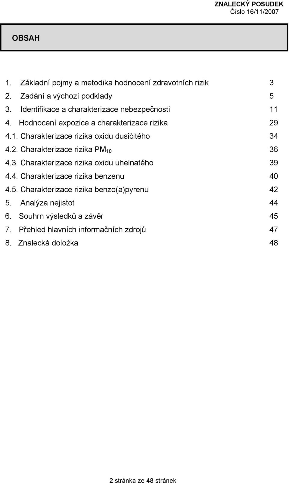 2. Charakterizace rizika PM 10 36 4.3. Charakterizace rizika oxidu uhelnatého 39 4.4. Charakterizace rizika benzenu 40 4.5.
